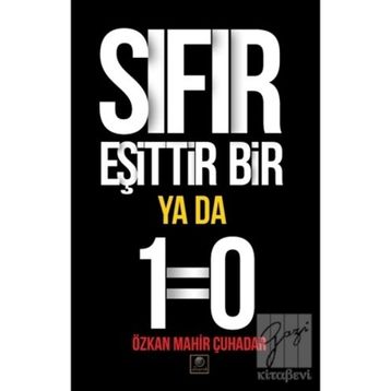 Sıfır Eşittir Bir Ya Da 1=0 - Özkan Mahir Çuhadar