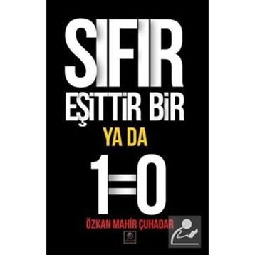 Sıfır Eşittir Bir Ya Da 1=0 - Özkan Mahir Çuhadar