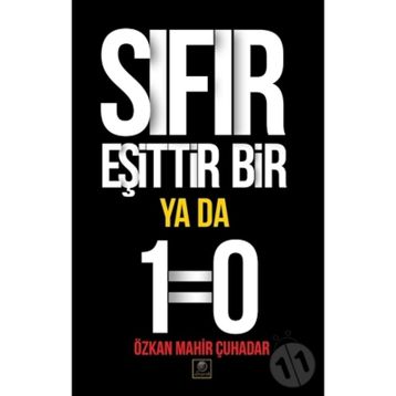 Sıfır Eşittir Bir Ya Da 1=0 - Özkan Mahir Çuhadar