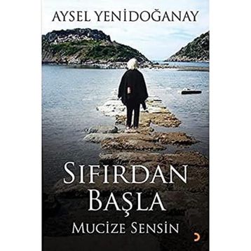 Sıfırdan Başla Mucize Sensin - Aysel Yenidoğanay