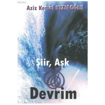 ŞİİR, AŞK VE DEVRIM - AZIZ KEMAL HIZIROĞLU