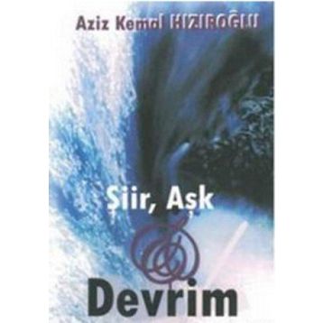 ŞİİR, AŞK VE DEVRIM - AZIZ KEMAL HIZIROĞLU