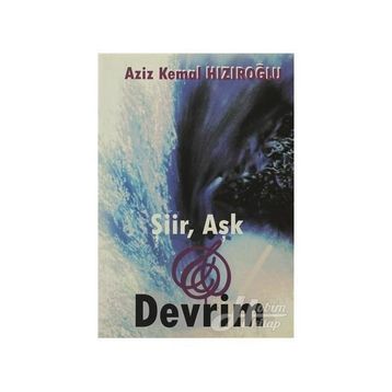 ŞİİR, AŞK VE DEVRIM - AZIZ KEMAL HIZIROĞLU