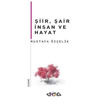 Şiir, Şair İnsan Ve Hayat - Mustafa Özçelik