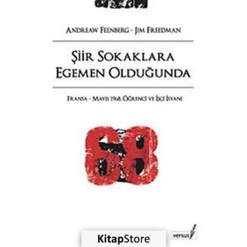 ŞİİR SOKAKLARA EGEMEN OLDUĞUNDA FRANSA - MAYIS 1968, ÖĞRENCİ VE İŞÇİ İSYANI - ANDREW FEENBERG, JIM FREEDMAN