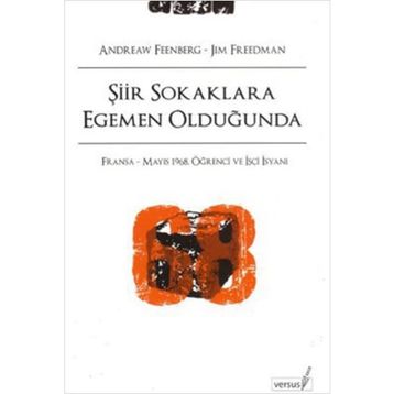ŞİİR SOKAKLARA EGEMEN OLDUĞUNDA FRANSA - MAYIS 1968, ÖĞRENCİ VE İŞÇİ İSYANI - ANDREW FEENBERG, JIM FREEDMAN