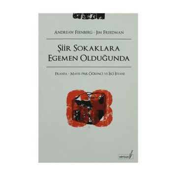ŞİİR SOKAKLARA EGEMEN OLDUĞUNDA FRANSA - MAYIS 1968, ÖĞRENCİ VE İŞÇİ İSYANI - ANDREW FEENBERG, JIM FREEDMAN