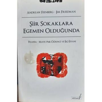 ŞİİR SOKAKLARA EGEMEN OLDUĞUNDA FRANSA - MAYIS 1968, ÖĞRENCİ VE İŞÇİ İSYANI - ANDREW FEENBERG, JIM FREEDMAN