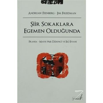 ŞİİR SOKAKLARA EGEMEN OLDUĞUNDA FRANSA - MAYIS 1968, ÖĞRENCİ VE İŞÇİ İSYANI - ANDREW FEENBERG, JIM FREEDMAN