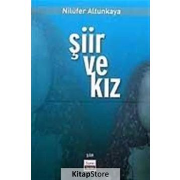 ŞİİR VE KIZ - NİLÜFER ALTUNKAYA