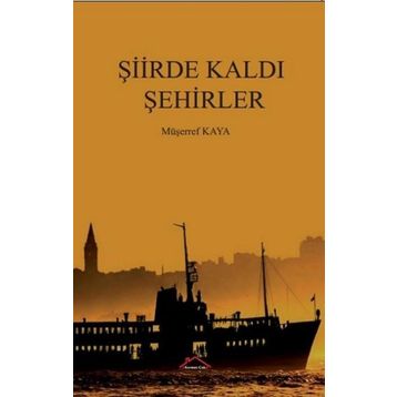 Şiirde Kaldı Şehirler - Müşerref Kaya