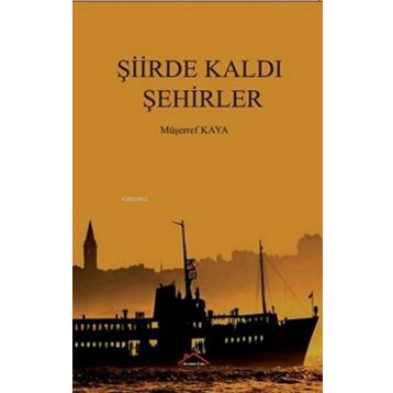 Şiirde Kaldı Şehirler - Müşerref Kaya