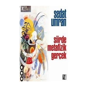 ŞİİRDE METAFIZIK GERÇEK - SEDAT UMRAN