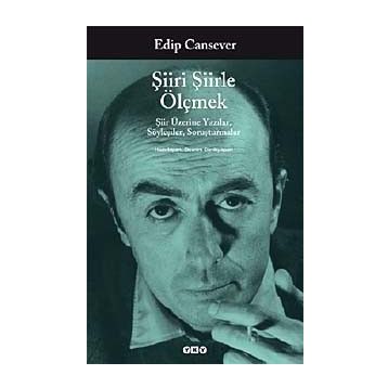 ŞIIRI ŞIIRLE ÖLÇMEK ŞIIR ÜZERINE YAZILAR, SÖYLEŞILER, SORUŞTURMALAR - EDIP CANSEVER