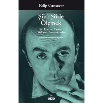 ŞIIRI ŞIIRLE ÖLÇMEK ŞIIR ÜZERINE YAZILAR, SÖYLEŞILER, SORUŞTURMALAR - EDIP CANSEVER