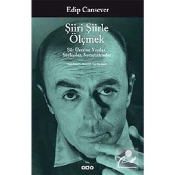 ŞIIRI ŞIIRLE ÖLÇMEK ŞIIR ÜZERINE YAZILAR, SÖYLEŞILER, SORUŞTURMALAR - EDIP CANSEVER