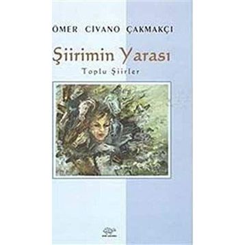 Şiirimin Yarası - ÖMER CİVANO ÇAKMAKÇI