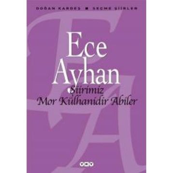 ŞİİRİMİZ MOR KÜLHANİDİR ABILER ECE AYHAN SEÇME ŞİİRLER - ECE AYHAN