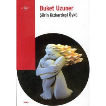 ŞİİRİN KIZKARDEŞİ ÖYKÜ - BUKET UZUNER