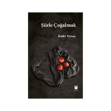 Şiirle Çoğalmak - Kadri Yamaç