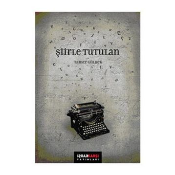 ŞİİRLE TUTULAN - TAMER GÜLBEK
