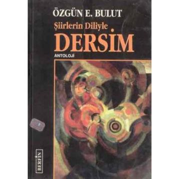 ŞİİRLERİN DILIYLE DERSIM - ÖZGÜN E. BULUT