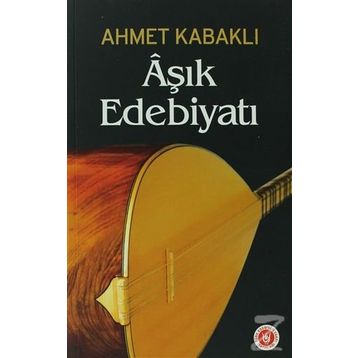ÂŞIK EDEBİYATI - AHMET KABAKLI