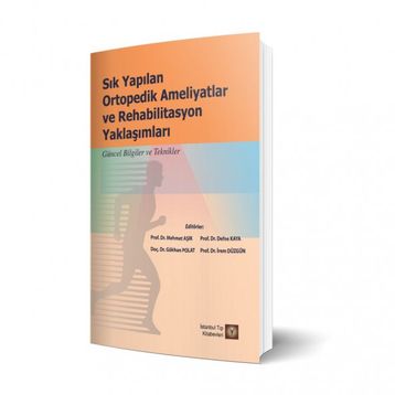 Sık Yapılan Ortopedik Ameliyatlar ve Rehabilitasyon Yaklaşımları - İstanbul Tıp Kitabevi