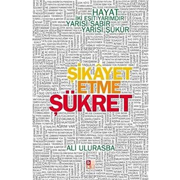 ŞİKAYET ETME ŞÜKRET HAYAT İKİ EŞİT YARIMDIR, YARISI SABIR YARISI ŞÜKÜR - ALI ULURASBA