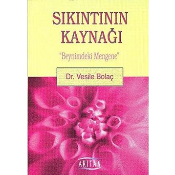 SIKINTININ KAYNAĞI BEYNIMDEKI MENGENE - VESILE BOLAÇ