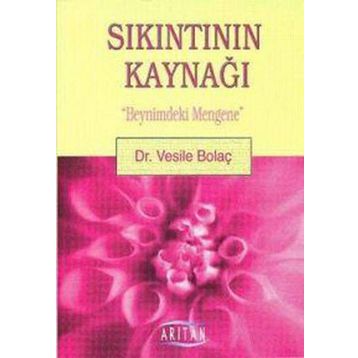 SIKINTININ KAYNAĞI BEYNIMDEKI MENGENE - VESILE BOLAÇ