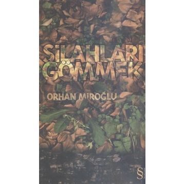 SİLAHLARI GÖMMEK - ORHAN MİROĞLU