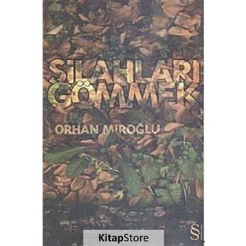 SİLAHLARI GÖMMEK - ORHAN MİROĞLU