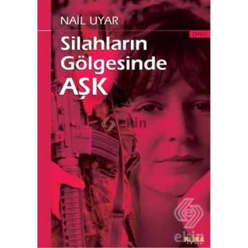 Silahların Gölgesinde Aşk - Nail Uyar