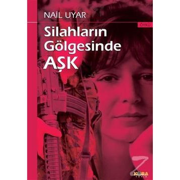 Silahların Gölgesinde Aşk - Nail Uyar