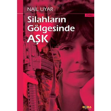 Silahların Gölgesinde Aşk - Nail Uyar