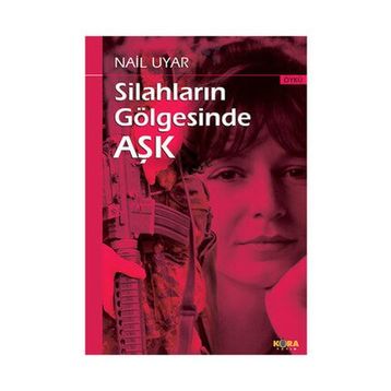 Silahların Gölgesinde Aşk - Nail Uyar