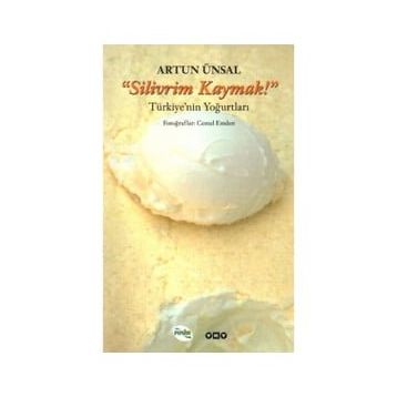 "SILIVRIM KAYMAK!" TÜRKİYE'NİN YOĞURTLARI - ARTUN ÜNSAL (ISBN:9789750812347)