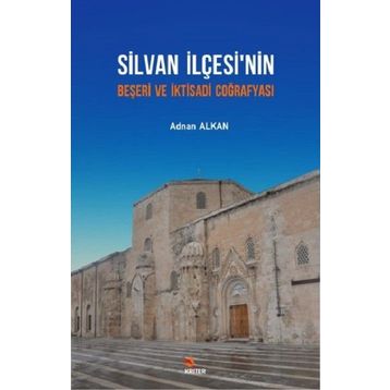 Silvan İlçesi'nin Beşeri ve İktisadi Coğrafyası - Adnan Alkan
