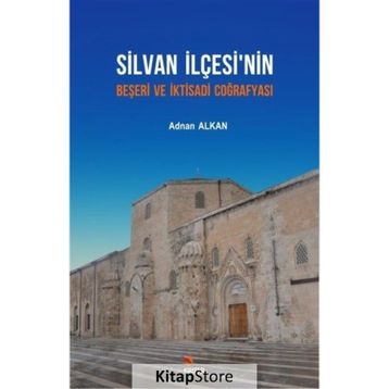 Silvan İlçesi'nin Beşeri ve İktisadi Coğrafyası - Adnan Alkan