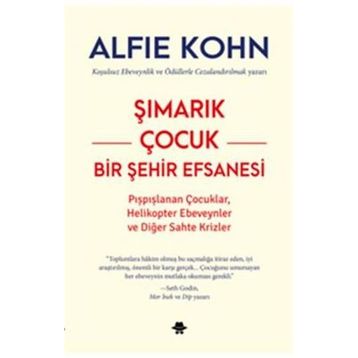Şımarık Çocuk Bir Şehir Efsanesi - Alfie Kohn