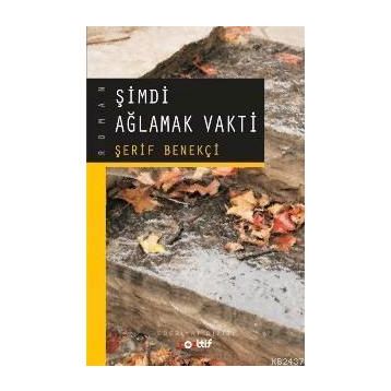 ŞİMDİ AĞLAMAK VAKTI - ŞERİF BENEKÇİ