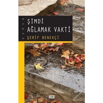 ŞİMDİ AĞLAMAK VAKTI - ŞERİF BENEKÇİ