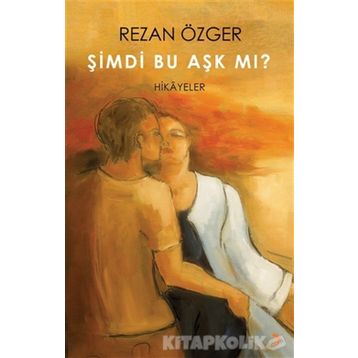 Şimdi Bu Aşk Mı? - Rezan Özger