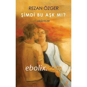 Şimdi Bu Aşk Mı? - Rezan Özger