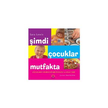 ŞİMDİ ÇOCUKLAR MUTFAKTA [MUTFAK ÖNLÜĞÜ HEDIYELI] - SARA LEWIS
