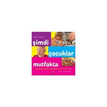 ŞİMDİ ÇOCUKLAR MUTFAKTA [MUTFAK ÖNLÜĞÜ HEDIYELI] - SARA LEWIS