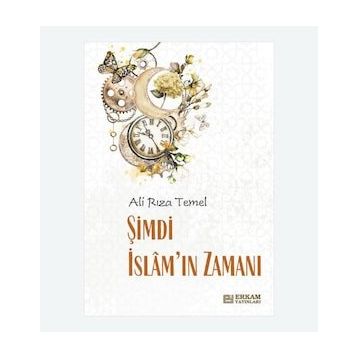 Şimdi İslam'ın Zamanı - Ali Rıza Temel