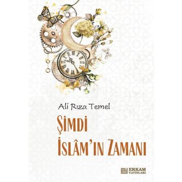 Şimdi İslam'ın Zamanı - Ali Rıza Temel