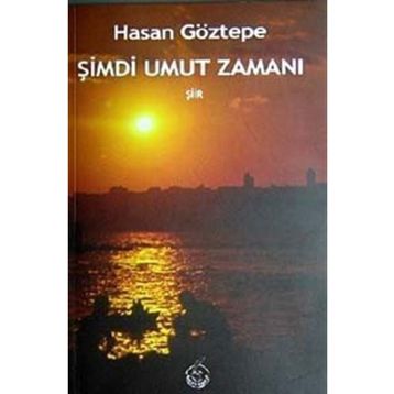 ŞİMDİ UMUT ZAMANI - HASAN GÖZTEPE